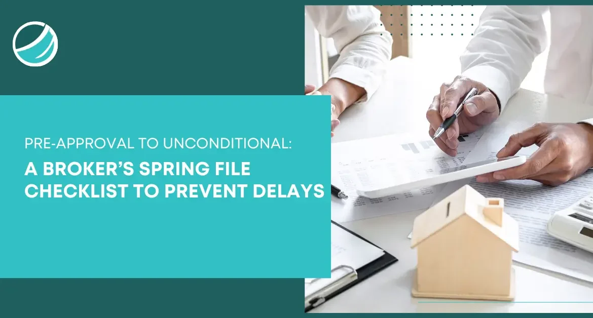 Hands of professionals reviewing financial documents and charts with a small house model on the table, accompanied by text “A Broker’s Spring File Checklist to Prevent Delays.