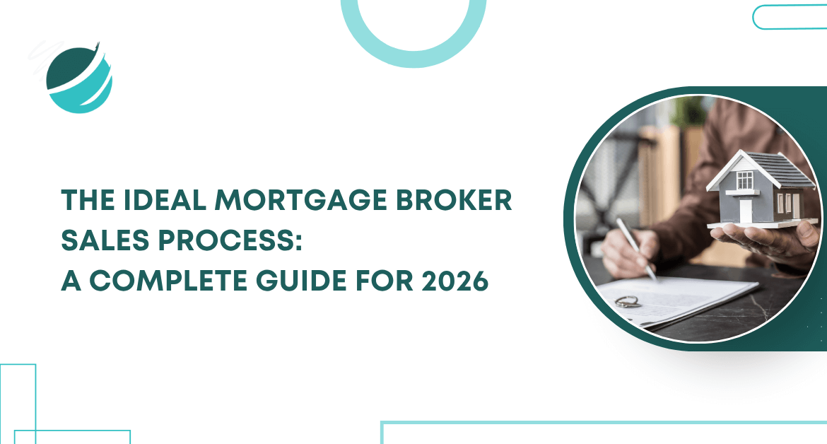 Complete guide for the ideal mortgage broker sales process in 2026 with a focus on clarity, expertise, and efficient systems to cater to client needs.