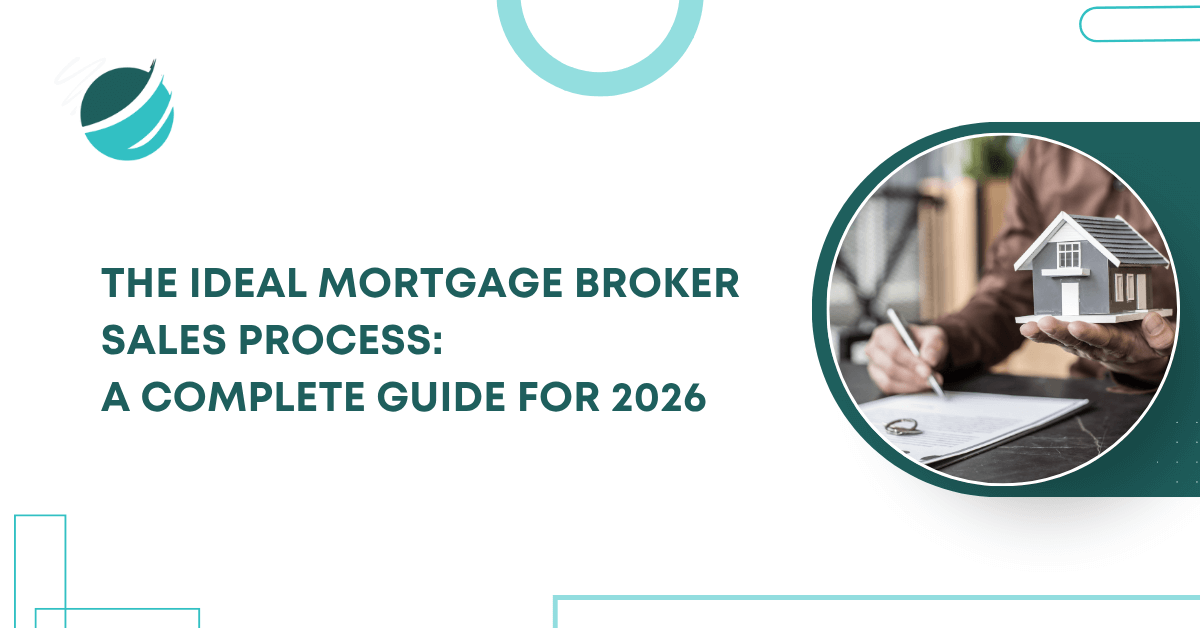 Complete guide for the ideal mortgage broker sales process in 2026 with a focus on clarity, expertise, and efficient systems to cater to client needs.